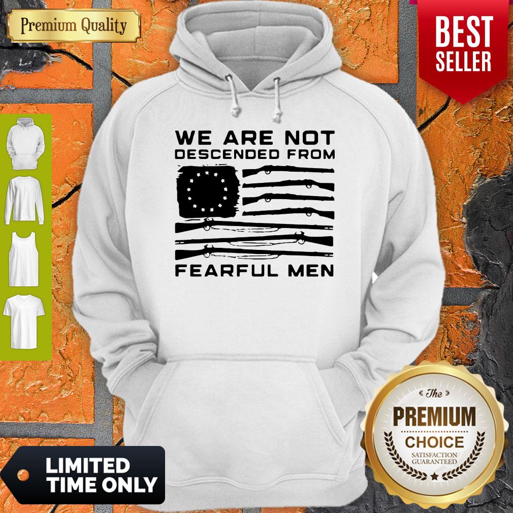 Hot We Are Not Descended From Fearful men Betsy Ross Flag Shirt