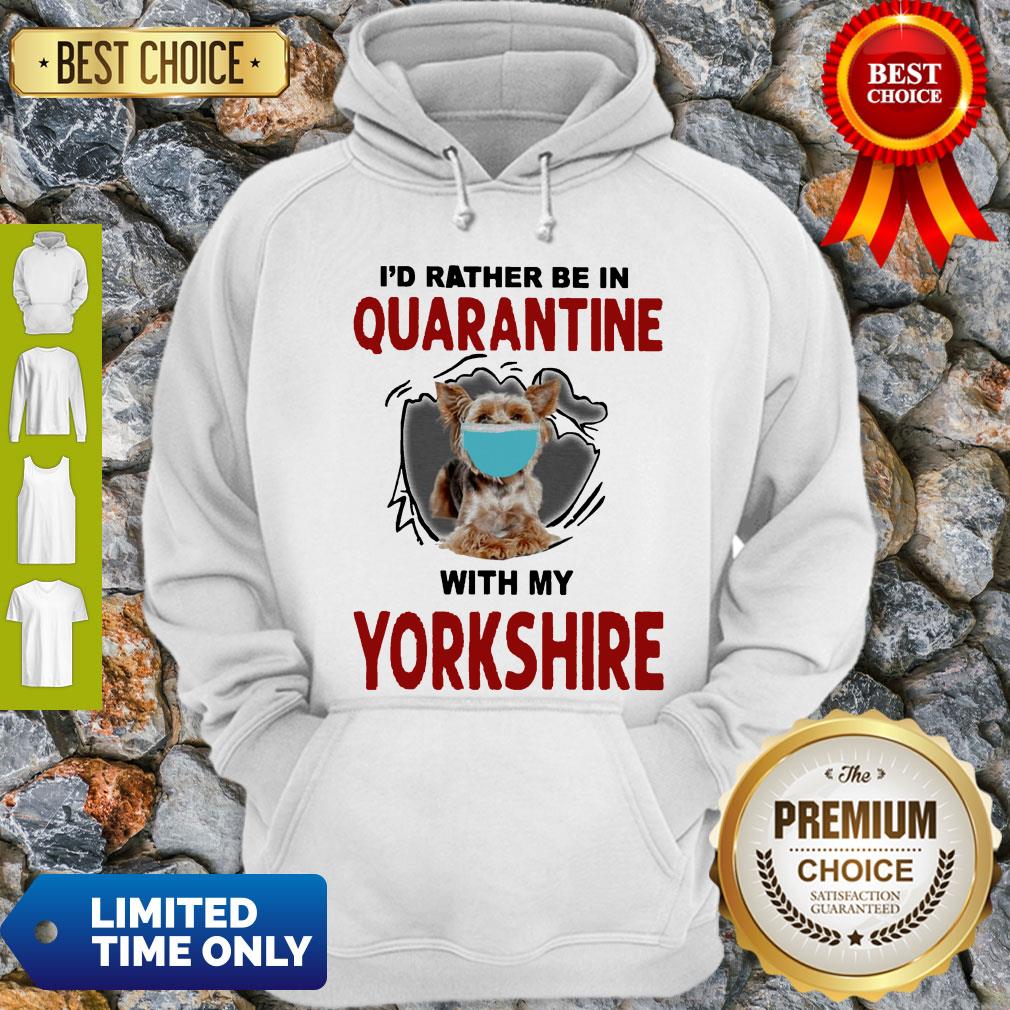 Good I’d Rather Be In Quarantine With My Yorkshire Shirt