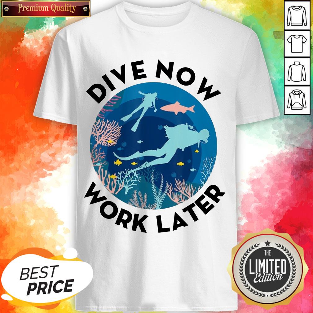 Dive Now Work Later Scuba Diver Diving Shirt