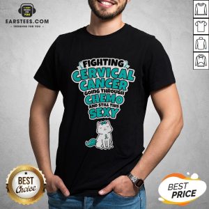 Good Cat Fighting Cervical Cancer Going Through Chemo And Still This Sexy Shirt
