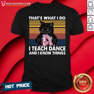 Hot Black Cat Thats What I Do I Teach Dance And I Know Things Vintage Shirt