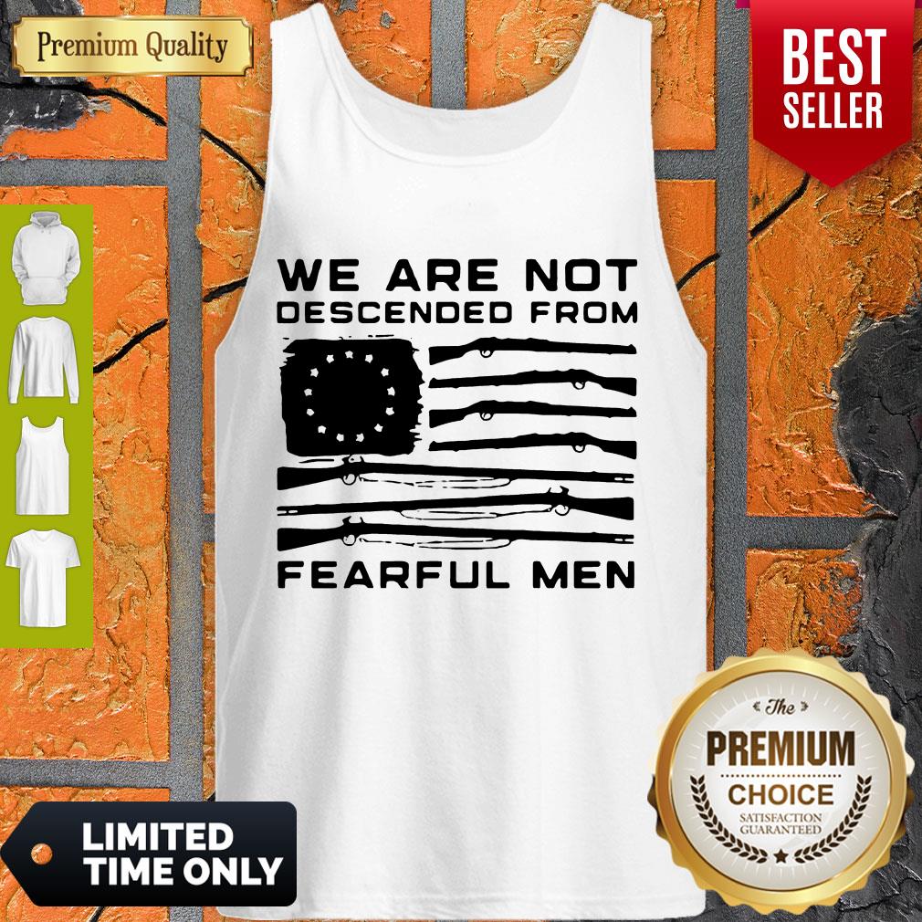 Hot We Are Not Descended From Fearful men Betsy Ross Flag Shirt