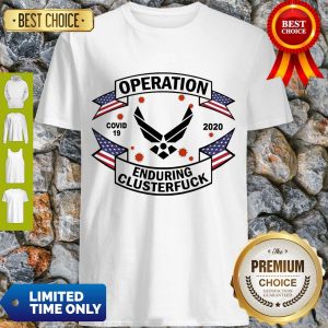 Top US Air Force Operation Covid 19 2020 Enduring Clusterfuck Shirt