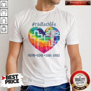 Awesome Radtechlife Faith Love Save Lives Shirt