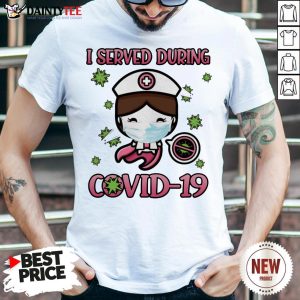 Premium I Served During Covid 19 Cute Nurse Shirt