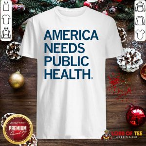 Good America Needs Public Health Shirt