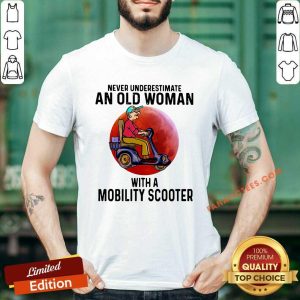 Premium Never Underestimate An Old Woman With A Mobility Scooter Shirt
