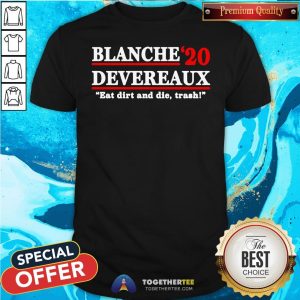 Hot Blanche 2020 Devereaux Eat Dirt And Die Trash Shirt