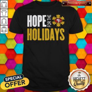 Hope For THe Holiday San Francisco 49ers Shirt