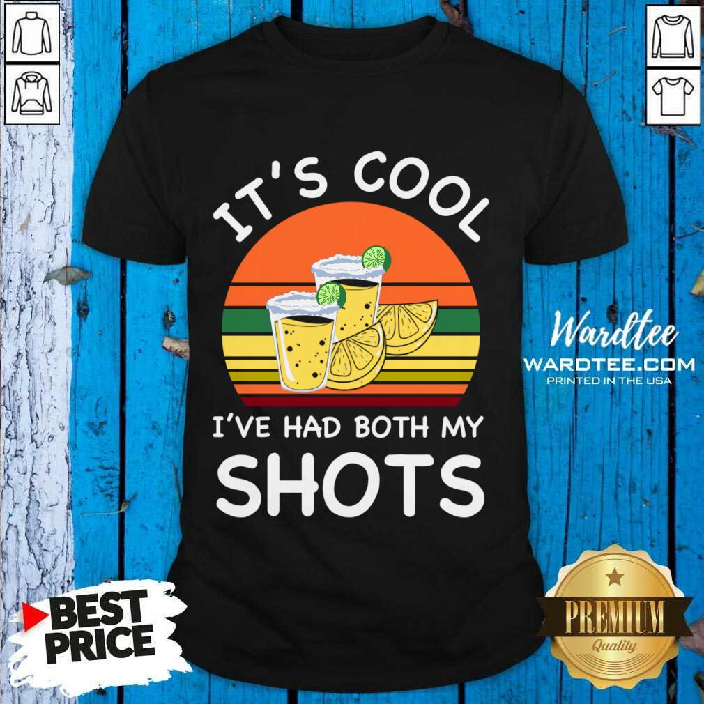 It's Cool I've Had Both My Shots Vintage Shirt