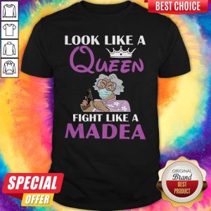 Official Look Like A Queen Flight Like A Madea Shirt