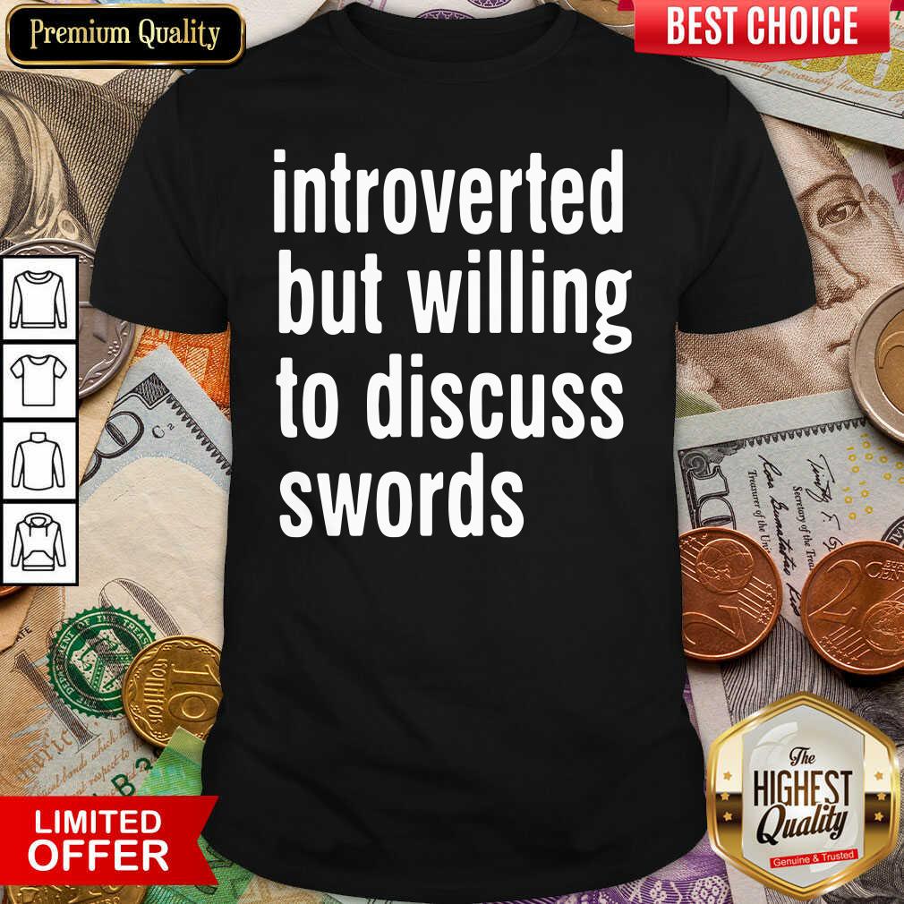 Hot Introverted But Willing To Discuss Swords Shirt