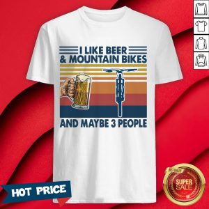 I Like Beer And Mountain Bikes And Maybe 3 People Vintage Shirt