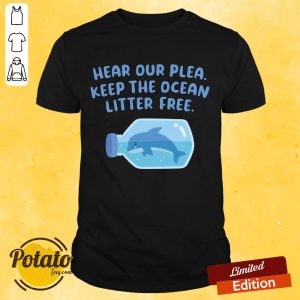 Whale Hear Our Plea Keep The Ocean Litter Free Shirt
