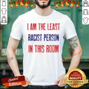 Funny I Am The Least Racist Person In This Room 2nd Debate Shirt
