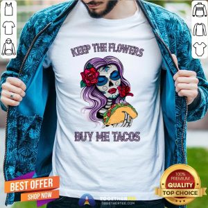 Official Keep The Flowers Buy Me Tacos Shirt