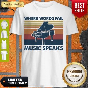 Premium Piano Where Words Fail Music Speaks Vintage Shirt