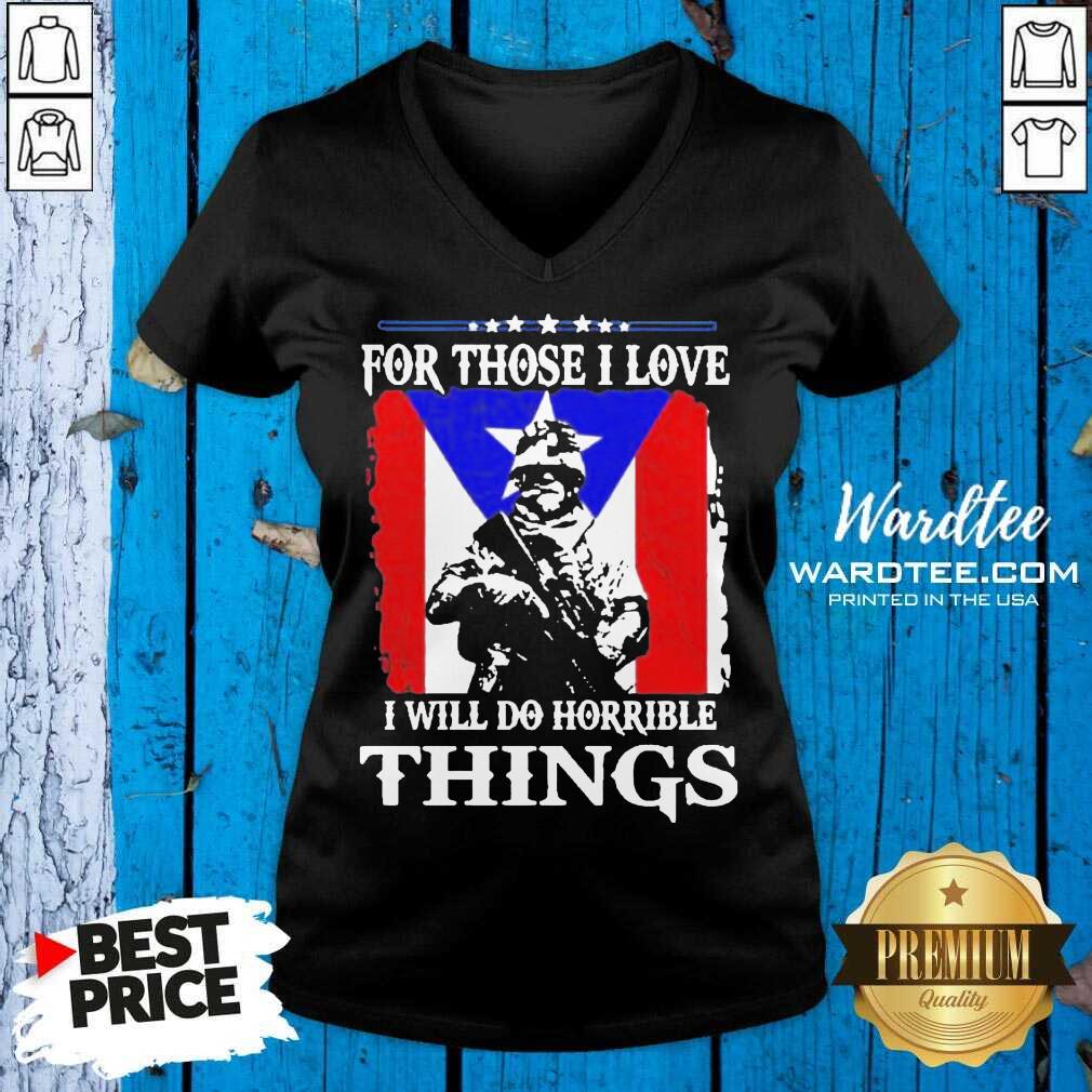 For Those I Love I Will Do Horrible Things 2 Shirt