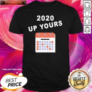 Beautiful 2020 Up Yours Shirt