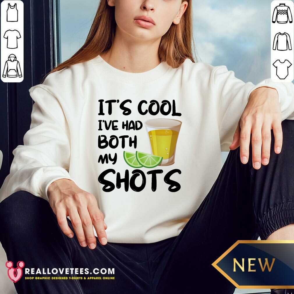 Its Cool Ive Had Both My Shots Shirt