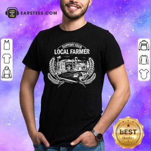 Support Your Local Farmer Shirt