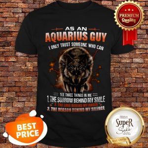 Wolf As An Aquarius Guy I Only Trust Someone Who Can See Three Shirt