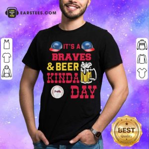 Original It’s A Atlanta Braves And Beer Kinda Day Shirt