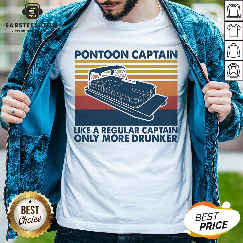 Pretty Pontoon Captain Like A Regular Captain Only More Drunker Vintage Shirt
