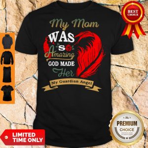 My Mom Was Amazing God Made Her My Guardian Angel Shirt
