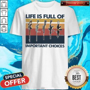 Nice Guns Life Is Full Of Important Choices Vintage Shirt