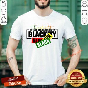 Juneteenth Im Black Everyday Shirt