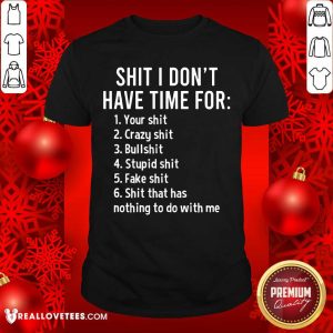 Shit I Dont Have Time For Shirt