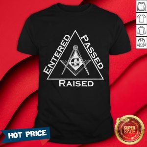 Entered Passed Raised Masonic Shirt