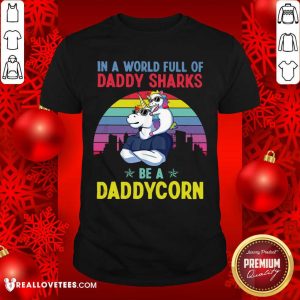 Daddy Shark Be A DaddyCorn Shirt