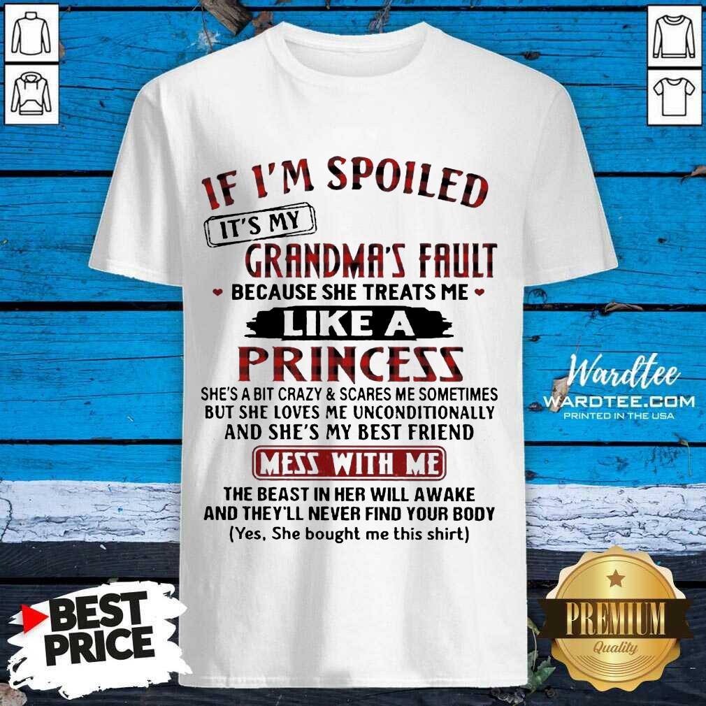 It Is My Grandmas Fault 4 She Treats Me Like A Princess Shirt