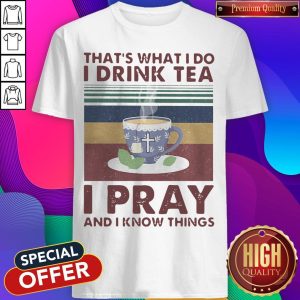 That’s What I Do I Drink Tea I Pray And I know Things Vintage Retro Shirt