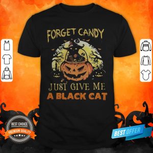 Forget Candy Just Give Me A Black Cat Witch Halloween Shirt