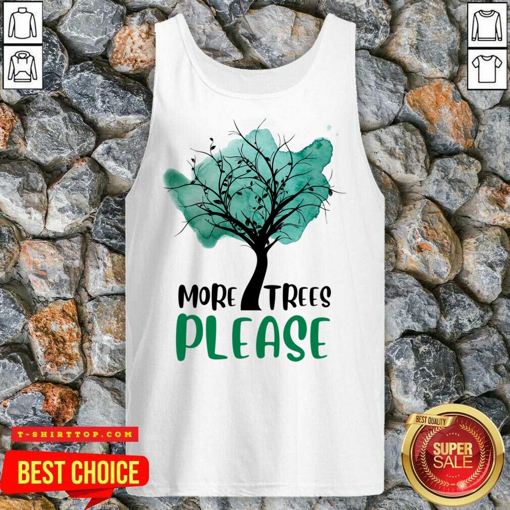 More Trees Please Shirt