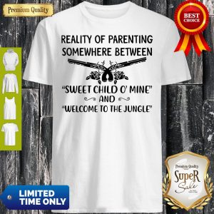 Top Reality Of Parenting Somewhere Between Sweet Child O’ Mine Vintage Shirt