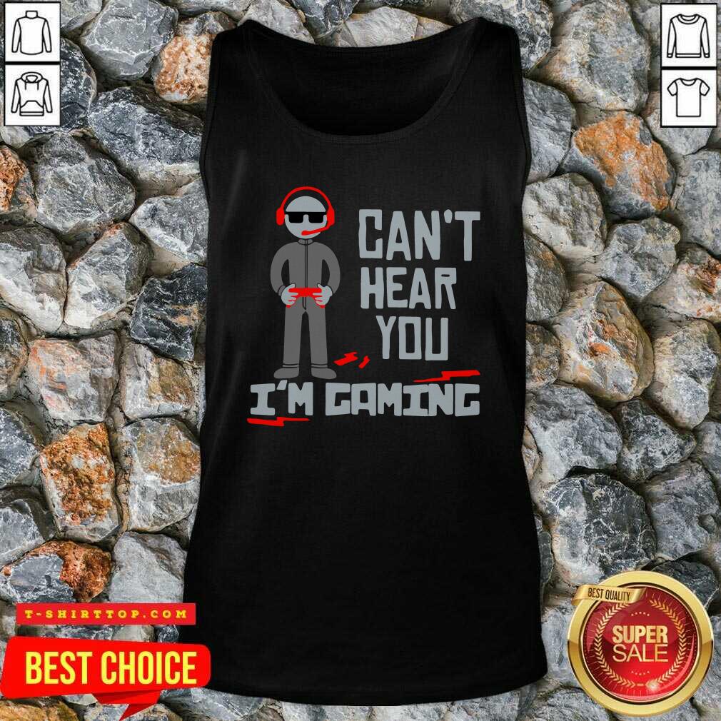 Official Can’t Hear You I’m Gaming Shirt