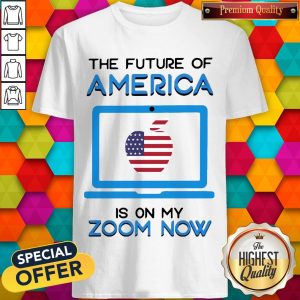 The Future Of America Is On My Zoom Now Teacher Day Shirt