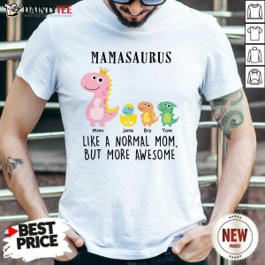 Top Mamasaurus Like A Normal Grandma But More Awesome Shirt