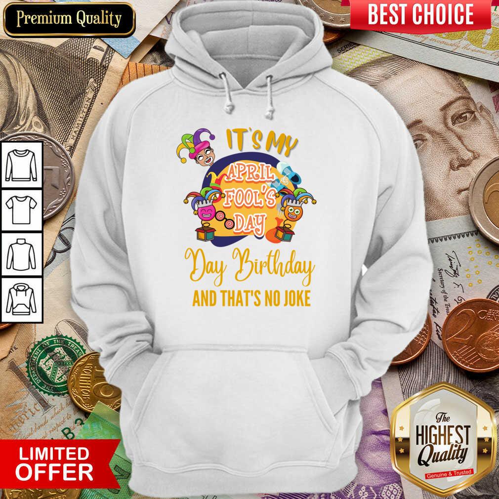 It's My April Fool'S Day Birthday And Thats No Joke Shirt