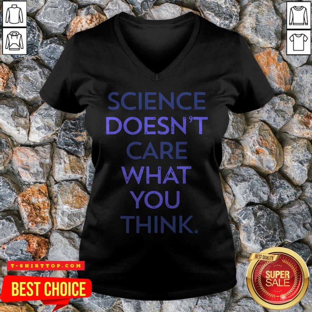 Science Doesn'T Care What You Think Shirt