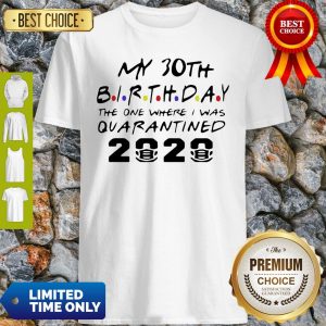 Choose Your Birthday Quarantined 30th Birthday Quarantine Shirt
