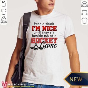 Sweet People Think Im Nice Until They Sit Beside Me At A Hockey Game Shirt