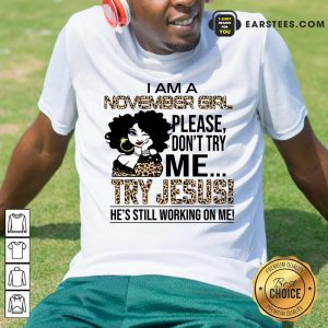 Top November Girl Try Jesus Shirt