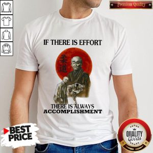 Premium If There Is Effort There Is Always Accomplishment Shirt