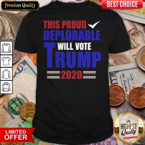This Proud Deplorable Will Vote Donald Trump 2020 Shirt