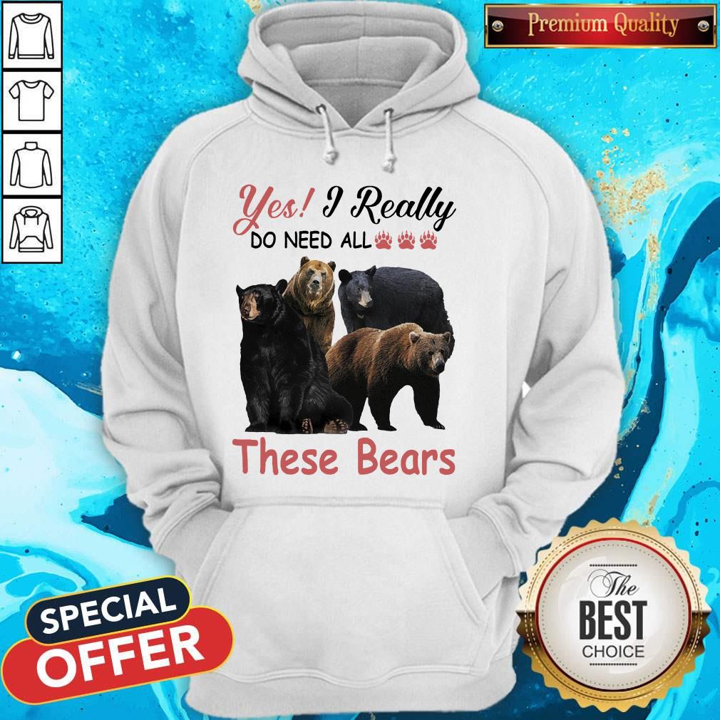 Yes I Really Do Need All These Bears Shirt